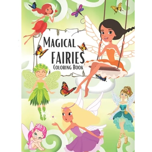 Magical Fairies Coloring Book: A magical coloring book for girls between 4 and 10 years old. Girls activity book with magical illustration of feries - Paperback