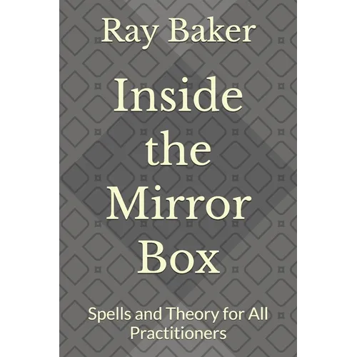 Inside the Mirror Box: Spells and Theory for All Practitioners - Paperback