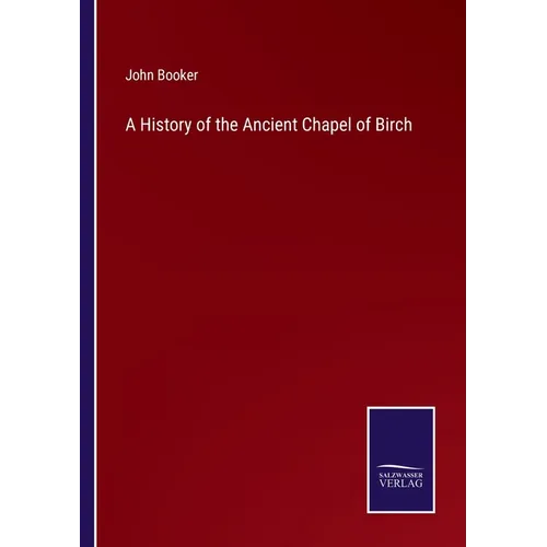 A History of the Ancient Chapel of Birch - Paperback