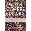 When Coffee Speaks: Stories from and of Latin American Coffeepeople - Paperback