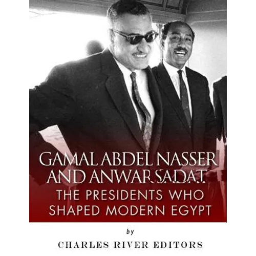Gamal Abdel Nasser and Anwar Sadat: The Presidents Who Shaped Modern Egypt - Paperback