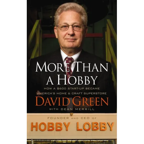 More Than a Hobby: How a $600 Startup Became America's Home and Craft Superstore (the Inside Story of Hobby Lobby) - Paperback