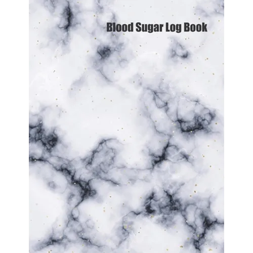 Blood Sugar Log Book: Track Important Diabetes Information Daily Weekly Logs Record Glucose Levels 4x a Day, 7 Days a Week White Marble Design Bonus C - Paperback