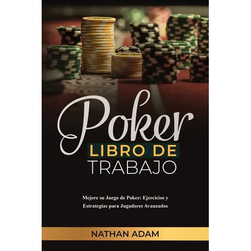Poker Libro de Trabajo: Mejore su Juego de Poker: Ejercicios y Estrategias para Jugadores Avanzados - Paperback