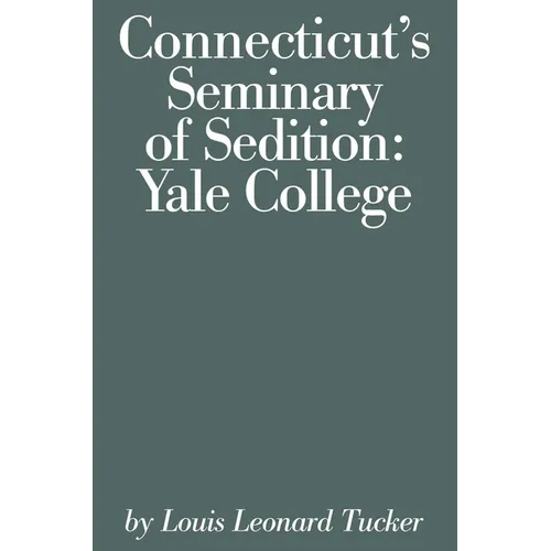 Connecticut's Seminary of Sedition: Yale College - Paperback