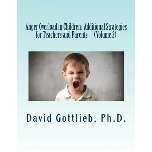 Anger Overload in Children: Additional Strategies for Teachers and Parents - Paperback