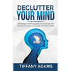 Declutter Your Mind: How to Stop Overthinking, Beat Your Inner Critic, and Reframe Your Negative Thoughts with Healthy Habits - Paperback