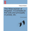 The Wise-Woman of Hogsdon. a Comedie [In Five Acts and Principally in Prose], Etc. - Paperback