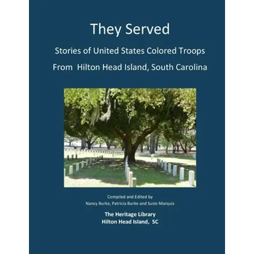 They Served: Stories of United States Colored Troops from Hilton Head, South Carolina - Paperback