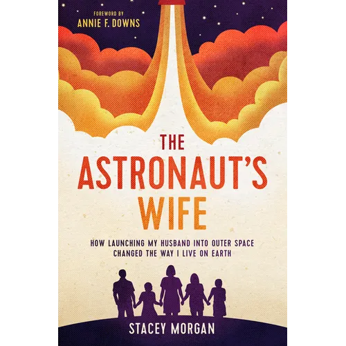 The Astronaut's Wife: How Launching My Husband Into Outer Space Changed the Way I Live on Earth - Paperback