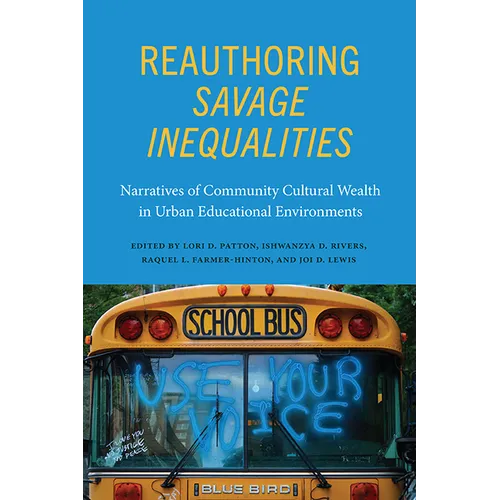 Reauthoring Savage Inequalities: Narratives of Community Cultural Wealth in Urban Educational Environments - Hardcover