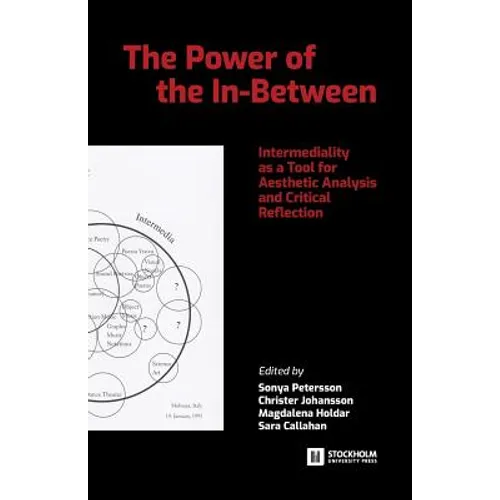 The Power of the In-Between: Intermediality as a Tool for Aesthetic Analysis and Critical Reflection - Paperback