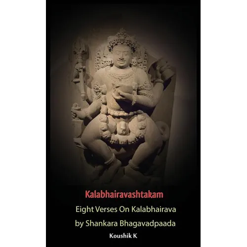 Kalabhairavashtakam: Eight Verses on Kalabhairava By Shankara Bhagavadpaada - Paperback