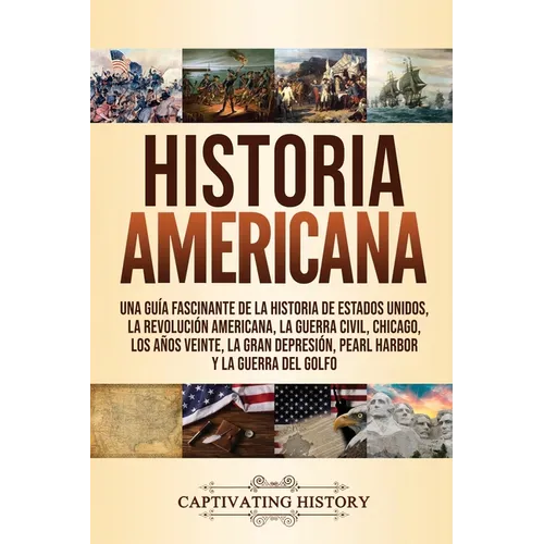 Historia Americana: Una guía fascinante de la historia de Estados Unidos, la Revolución americana, la guerra civil, Chicago, los años veinte, la Gran - Paperback