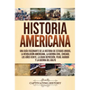 Historia Americana: Una guía fascinante de la historia de Estados Unidos, la Revolución americana, la guerra civil, Chicago, los años veinte, la Gran - Paperback