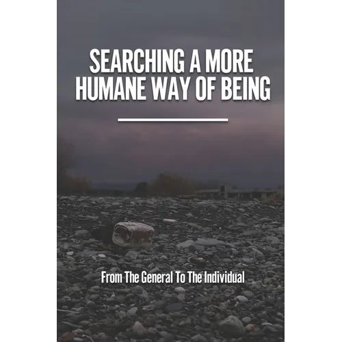 Searching A More Humane Way Of Being: From The General To The Individual: The Haze Of Business And Government Power - Paperback