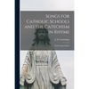 Songs for Catholic Schools and the Catechism in Rhyme: With Original Music - Paperback