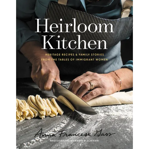 Heirloom Kitchen: Heritage Recipes and Family Stories from the Tables of Immigrant Women - Hardcover