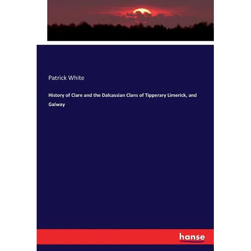 History of Clare and the Dalcassian Clans of Tipperary Limerick, and Galway - Paperback