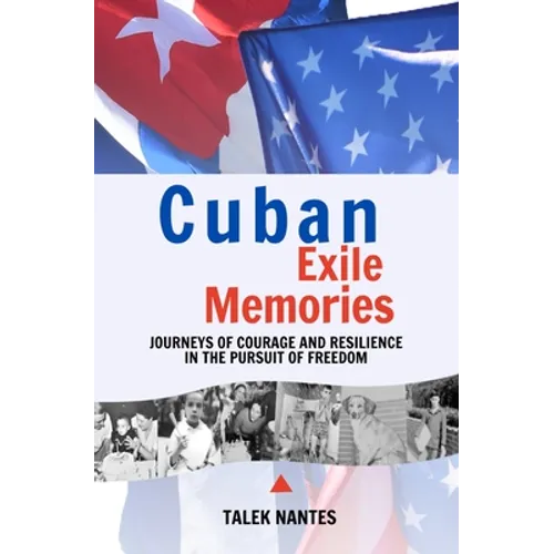 Cuban Exile Memories: Journeys of courage and resilience in the pursuit of freedom - Paperback