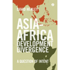 Asia-Africa Development Divergence: A Question of Intent - Paperback