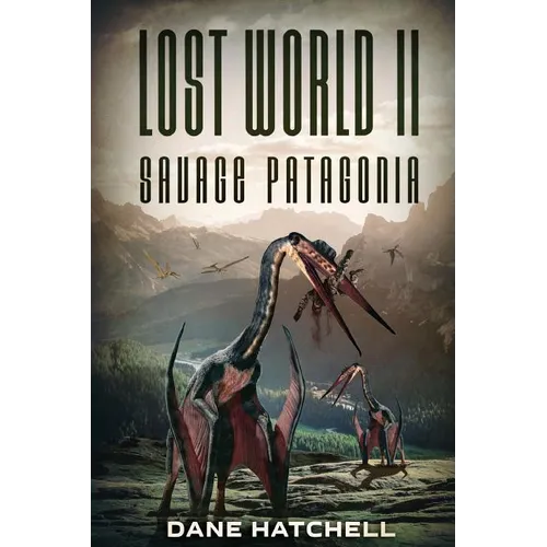 Lost World II: Savage Patagonia - Paperback