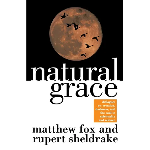 Natural Grace: Dialogues on Creation, Darkness, and the Soul in Spirituality and Science - Paperback
