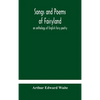 Songs And Poems Of Fairyland: An Anthology Of English Fairy Poetry - Hardcover