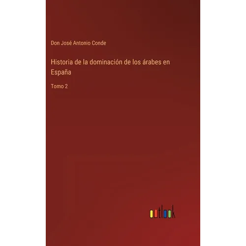 Historia de la dominación de los árabes en España: Tomo 2 - Hardcover