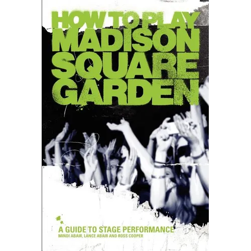 How to Play Madison Square Garden - A Guide to Stage Performance - Paperback