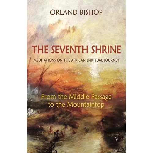 The Seventh Shrine: Meditations on the African Spiritual Journey: From the Middle Passage to the Mountaintop - Paperback