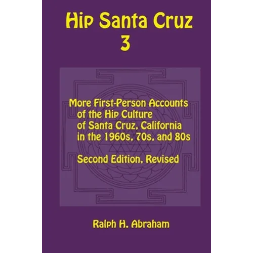 Hip Santa Cruz 3: First-Person Accounts of the Hip Culture of Santa Cruz in the 1960s, 1970s, and 1980s - Paperback