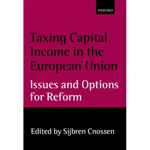 Taxing Capital Income in the European Union: Issues and Options for Reform - Hardcover