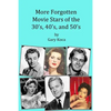More Forgotten Movie Stars of the 30s, 40s, and 50s: Motion Picture Stars of The Golden Age of Hollywood Who Are Virtually Unknown Today by Anyone und - Paperback