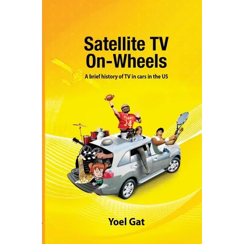 Satellite Tv On Wheels: A brief history of TV in cars in the US - Paperback