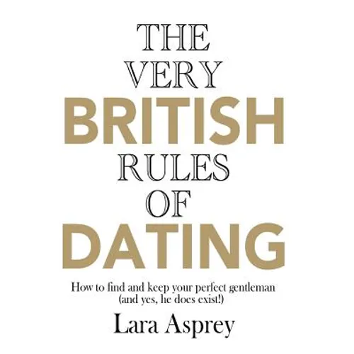 The Very British Rules of Dating: How to find and keep the perfect gentleman (and yes they do exist) - Paperback