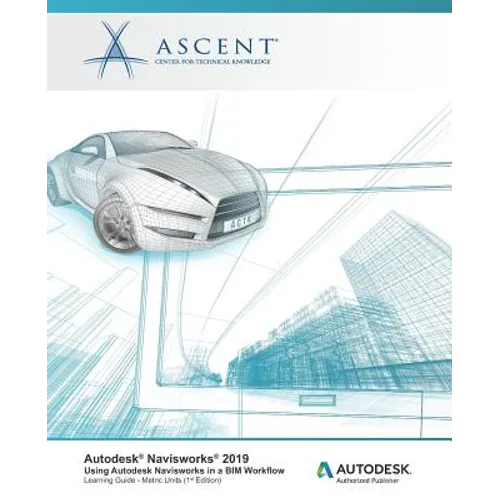 Autodesk Navisworks 2019: Using Autodesk Navisworks in a BIM Workflow: Autodesk Authorized Publisher - Paperback