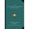 The Mythological Astronomy In Three Parts - Paperback