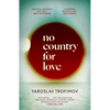 No Country for Love: 'An Unflinching Look at the Cost of Survival in Terrible Circumstances' the Times - Hardcover