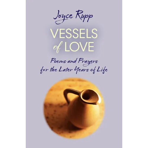 Vessels of Love: Prayers and Poems for the Later Years of Life - Paperback