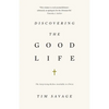Discovering the Good Life: The Surprising Riches Available in Christ - Paperback