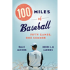 100 Miles of Baseball: Fifty Games, One Summer - Paperback