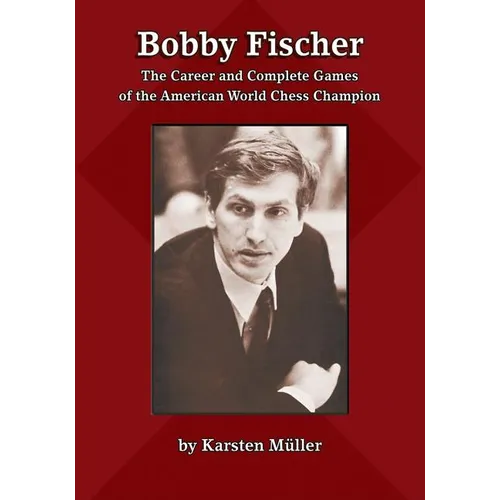 Bobby Fischer: The Career and Complete Games of the American World Chess Champion - Paperback