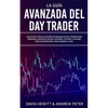 La Guía Avanzada del Day Trader: ¡Sigue paso a paso las últimas estrategias de Day Trading para aprender a operar en divisas, opciones, futuros y acci - Paperback