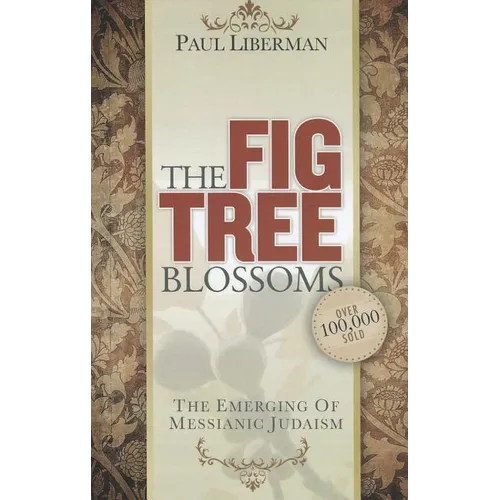 The Fig Tree Blossoms: The Emerging of Messianic Judaism - Paperback