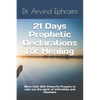21 Days Prophetic Declarations for Healing: More then 300 Powerful Prayers to cast out the spirit of Infirmities and Diseases - Paperback