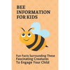 Bee Information For Kids: Fun Facts Surrounding These Fascinating Creatures To Engage Your Child: Facts About Bees - Paperback