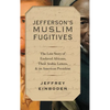 Jefferson's Muslim Fugitives: The Lost Story of Enslaved Africans, Their Arabic Letters, and an American President - Hardcover