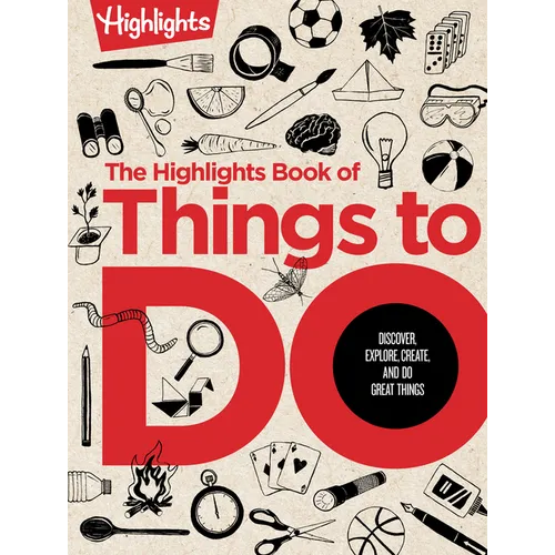 The Highlights Book of Things to Do: Ultimate Kids Activity Book with Over 500 Screen-Free Activities, Brain Teasers, Recipes, Crafts and More for End - Hardcover