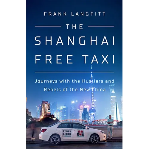 The Shanghai Free Taxi: Journeys with the Hustlers and Rebels of the New China - Hardcover